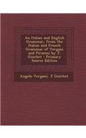 An Italian and English Grammar, from the Italian and French Grammar of Vergani and Piranesi by J. Guichet - Primary Source Edition