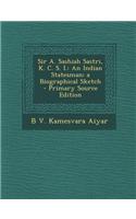 Sir A. Sashiah Sastri, K. C. S. I.: An Indian Statesman; A Biographical Sketch - Primary Source Edition