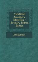 Vocational Secondary Education - Primary Source Edition