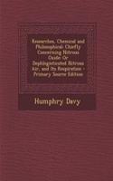 Researches, Chemical and Philosophical; Chiefly Concerning Nitrous Oxide: Or Dephlogisticated Nitrous Air, and Its Respiration