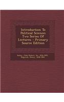 Introduction to Political Science; Two Series of Lectures - Primary Source Edition