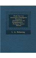 Etude Sur Les Anciennes Compagnies D'Archers, D'Arbaletriers Et D'Arquebusiers... - Primary Source Edition