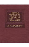 Hydraulic Turbines with a Chapter on Centrifugal Pumps - Primary Source Edition