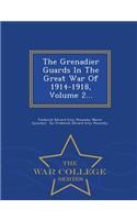Grenadier Guards in the Great War of 1914-1918, Volume 2... - War College Series