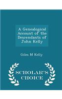 A Genealogical Account of the Descendants of John Kelly - Scholar's Choice Edition