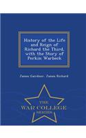 History of the Life and Reign of Richard the Third, with the Story of Perkin Warbeck - War College Series