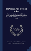 Washington-Crawford Letters: Being the Correspondence Between George Washington and William Crawford, From 1767 to 1781, Concerning Western Lands