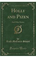 Holly and Pizen: And Other Stories (Classic Reprint)