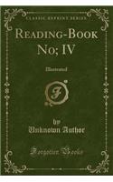 Reading-Book No; IV: Illustrated (Classic Reprint)(English)