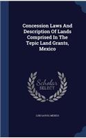 Concession Laws And Description Of Lands Comprised In The Tepic Land Grants, Mexico