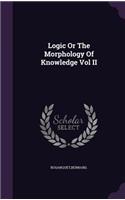 Logic Or The Morphology Of Knowledge Vol II