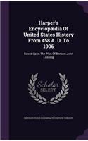 Harper's Encyclopaedia of United States History from 458 A. D. to 1906: Based Upon the Plan of Benson John Lossing