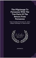 Pilgrimage To Parnassus With The Two Parts Of The Return From Parnassus