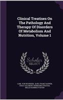 Clinical Treatises On The Pathology And Therapy Of Disorders Of Metabolism And Nutrition, Volume 1