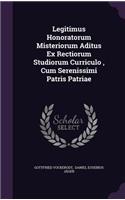 Legitimus Honoratorum Misteriorum Aditus Ex Rectiorum Studiorum Curriculo, Cum Serenissimi Patris Patriae