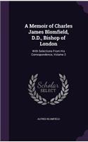 A Memoir of Charles James Blomfield, D.D., Bishop of London: With Selections From His Correspondence, Volume 2(English)