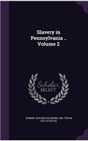 Slavery in Pennsylvania .. Volume 2