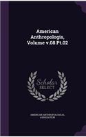 American Anthropologis, Volume v.08 Pt.02