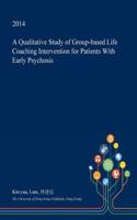 A Qualitative Study of Group-Based Life Coaching Intervention for Patients with Early Psychosis: (English)