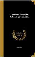 Southern Notes for National Circulation..