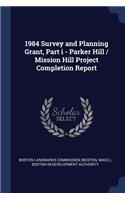 1984 Survey and Planning Grant, Part i - Parker Hill / Mission Hill Project Completion Report