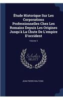 Étude Historique Sur Les Corporations Professionnelles Chez Les Romains Depuis Les Origines Jusqu'à La Chute De L'empire D'occident; Volume 3
