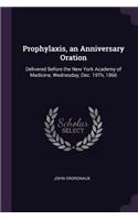 Prophylaxis, an Anniversary Oration