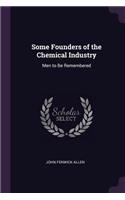 Some Founders of the Chemical Industry: Men to Be Remembered