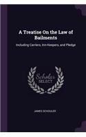 A Treatise On the Law of Bailments