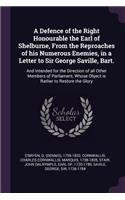 Defence of the Right Honourable the Earl of Shelburne, From the Reproaches of his Numerous Enemies, in a Letter to Sir George Saville, Bart.