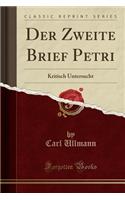 Der Zweite Brief Petri: Kritisch Untersucht (Classic Reprint)