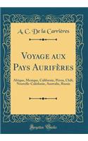 Voyage Aux Pays AurifÃ¨res: Afrique, Mexique, Californie, PÃ©rou, Chili, Nouvelle-CalÃ©donie, Australie, Russie (Classic Reprint)