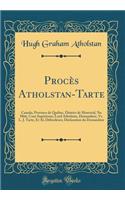 Procès Atholstan-Tarte: Canada, Province de Québec, District de Montréal, No 3866, Cour Supérieure; Lord Atholstan, Demandeur, vs. L. J. Tarte, Et Al, Défendeurs; Déclarati
