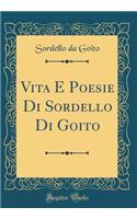 Vita E Poesie Di Sordello Di Goito (Classic Reprint)