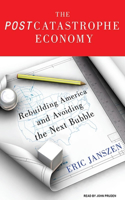The Postcatastrophe Economy: Rebuilding America and Avoiding the Next Bubble: Library Edition