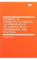 Elements of Chemistry; Containing the Principles of the Science, Both Experimental and Practical
