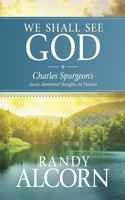 We Shall See God: Charles Spurgeon's Classic Devotional Thoughts on Heaven(English)