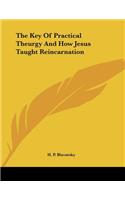 The Key Of Practical Theurgy And How Jesus Taught Reincarnation