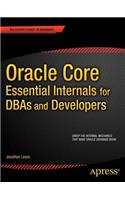 Oracle Core: Essential Internals for Dbas and Developers: Essential Internals for DBAs and Developers