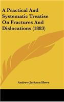 A Practical and Systematic Treatise on Fractures and Dislocations (1883)