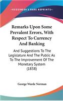 Remarks Upon Some Prevalent Errors, With Respect To Currency And Banking