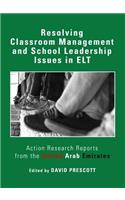 Resolving Classroom Management and School Leadership Issues in Elt: Action Research Reports from the United Arab Emirates