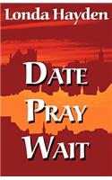 Date, Pray, Wait: (English)
