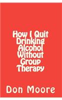 How I Quit Drinking Alcohol without Group Therapy