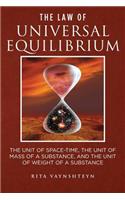 Law of Universal Equilibrium The unit of space-time, the unit of mass of a substance, and the unit of weight of a substance