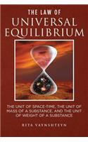 The Law of Universal Equilibrium The unit of space-time, the unit of mass of a substance, and the unit of weight of a substance