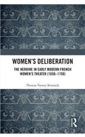 Women’s Deliberation: The Heroine in Early Modern French Women’s Theater (1650–1750)