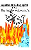 The Baptism's of the Holy Spirit and the Last Day Outpouring's