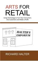 Arts for Retail: Using Technology to Turn Your Consumers Into Customers and Make a Profit(English)