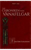 Die Chroniken von Vanafelgar: Das Erbe Ilvaleriens